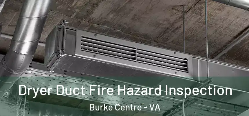 Dryer Duct Fire Hazard Inspection Burke Centre - VA