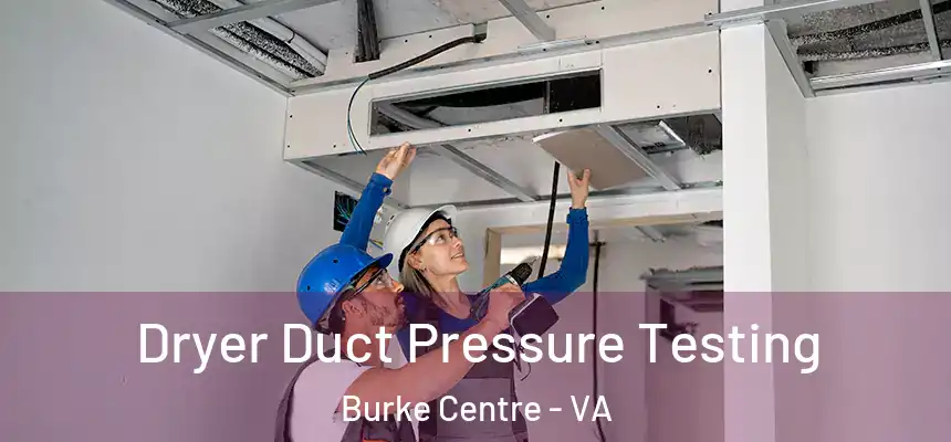 Dryer Duct Pressure Testing Burke Centre - VA