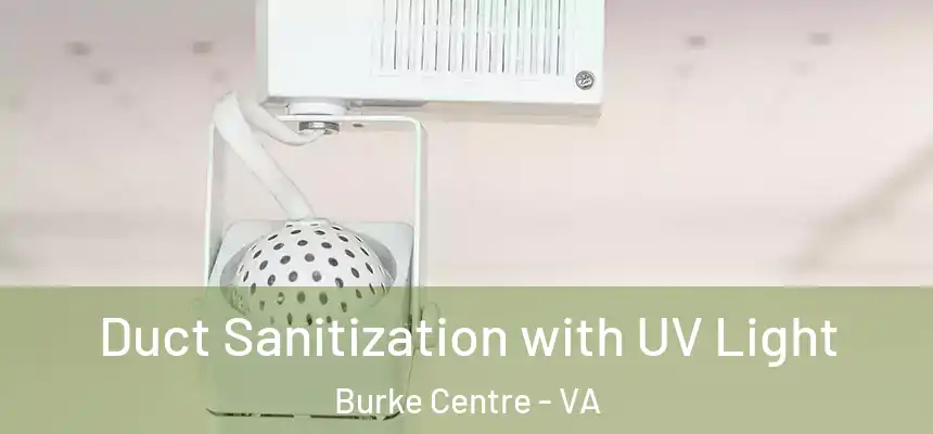 Duct Sanitization with UV Light Burke Centre - VA